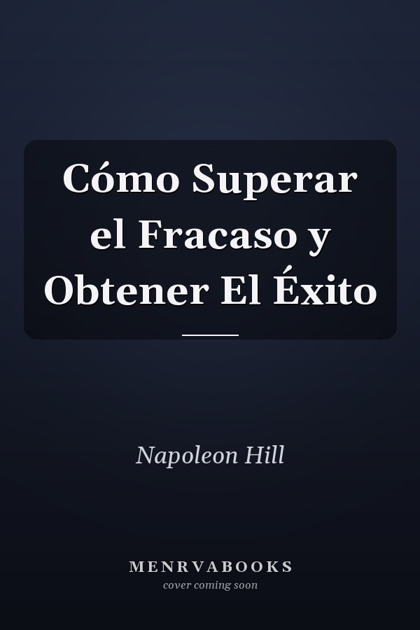 Cómo Superar el Fracaso y Obtener El Éxito