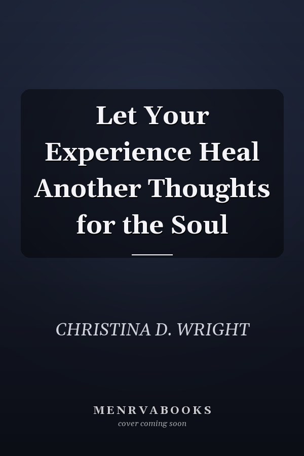 Let Your Experience Heal Another Thoughts for the Soul