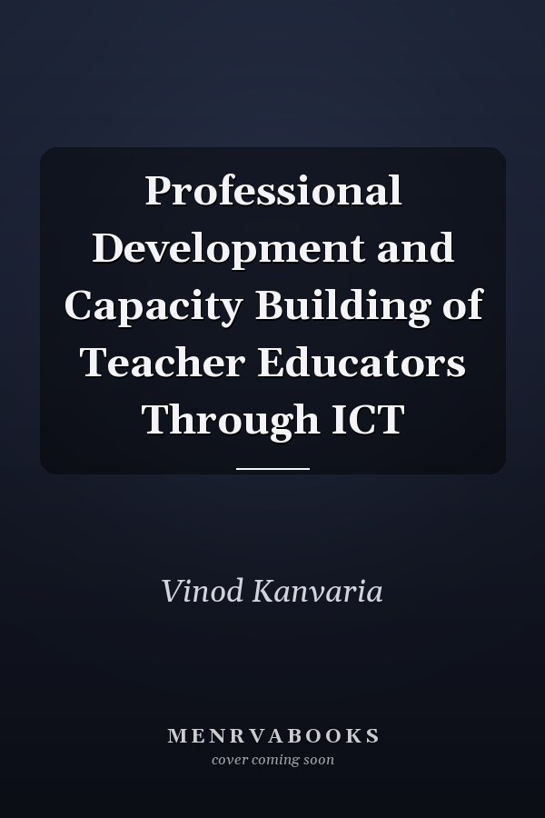 Professional Development and Capacity Building of Teacher Educators Through ICT