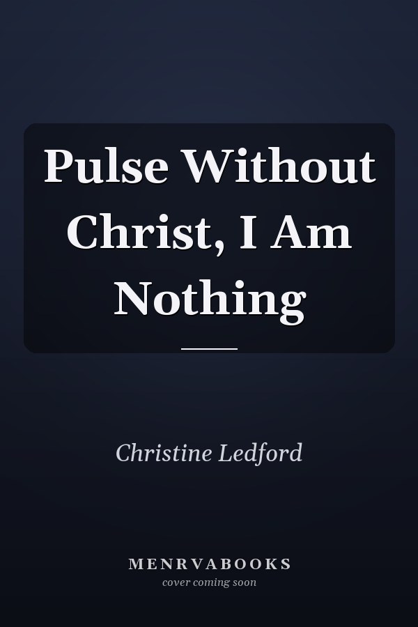 Pulse Without Christ, I Am Nothing