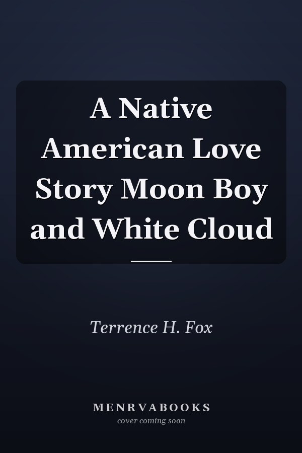 A Native American Love Story Moon Boy and White Cloud