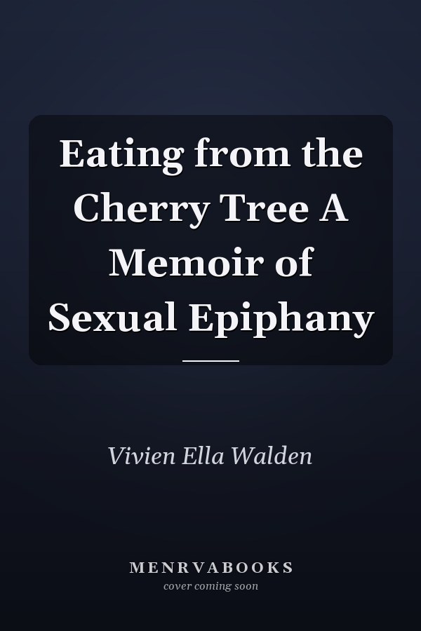 Eating from the Cherry Tree A Memoir of Sexual Epiphany