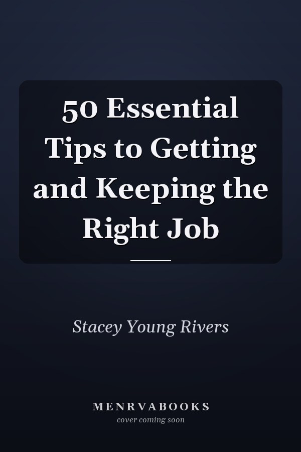 50 Essential Tips to Getting and Keeping the Right Job