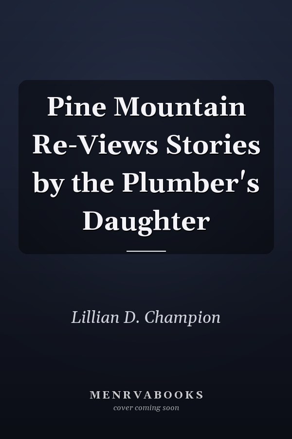 Pine Mountain Re-Views Stories by the Plumber's Daughter