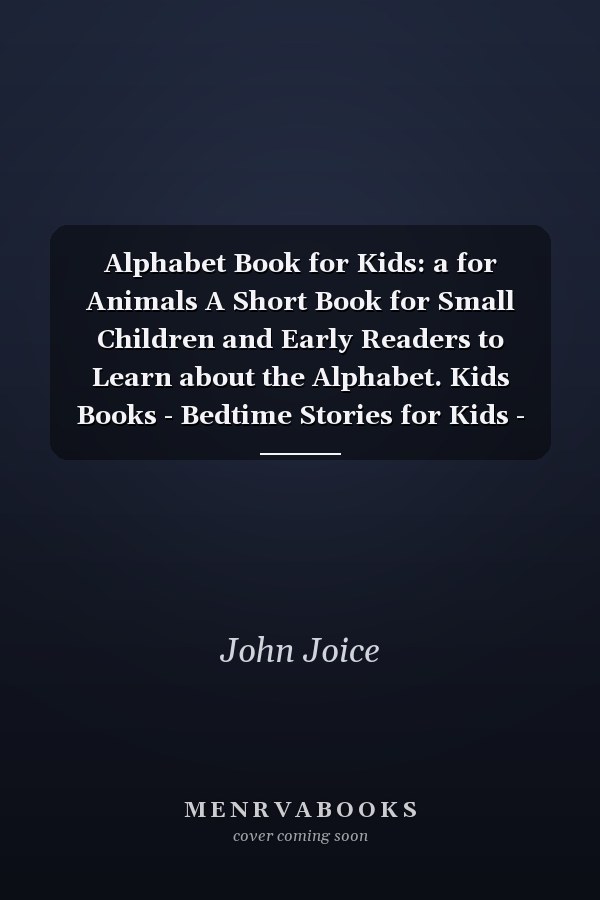Alphabet Book for Kids: a for Animals A Short Book for Small Children and Early Readers to Learn about the Alphabet. Kids Books - Bedtime Stories for Kids - Children's Books -Beginning Readers