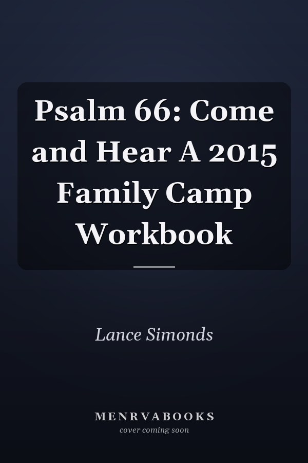 Psalm 66: Come and Hear A 2015 Family Camp Workbook