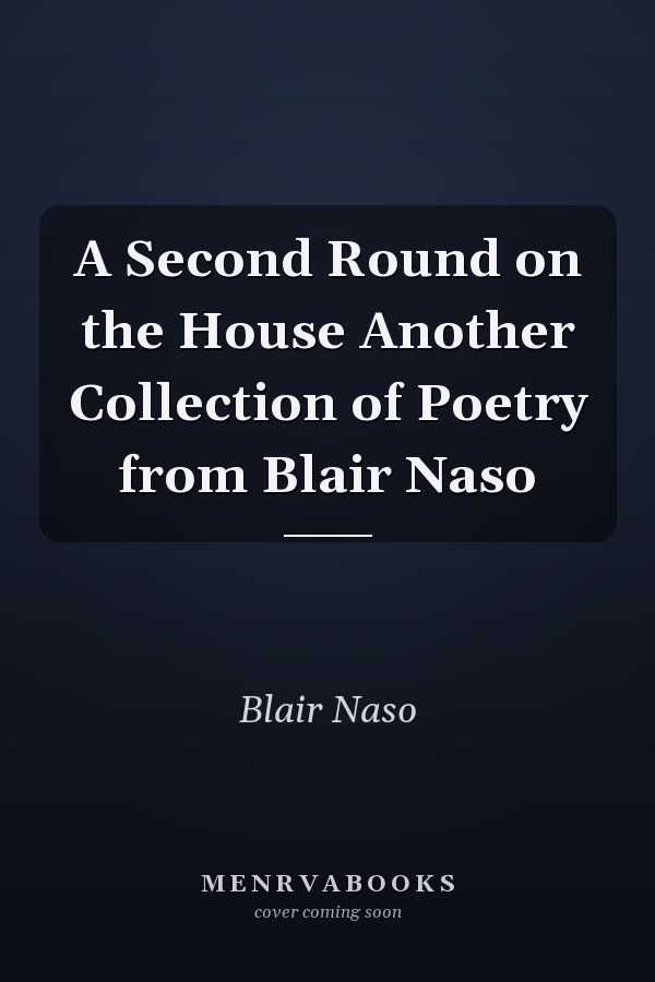 A Second Round on the House Another Collection of Poetry from Blair Naso