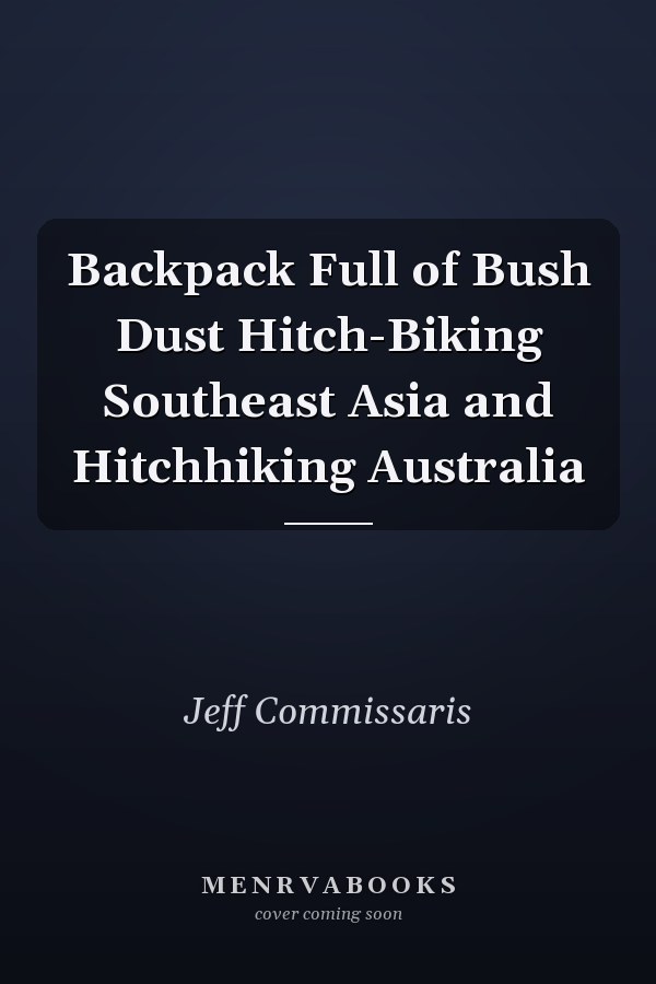 Backpack Full of Bush Dust Hitch-Biking Southeast Asia and Hitchhiking Australia