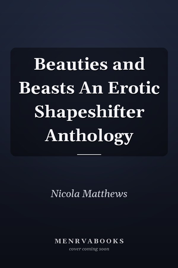 Beauties and Beasts An Erotic Shapeshifter Anthology