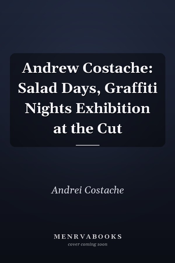 Andrew Costache: Salad Days, Graffiti Nights Exhibition at the Cut