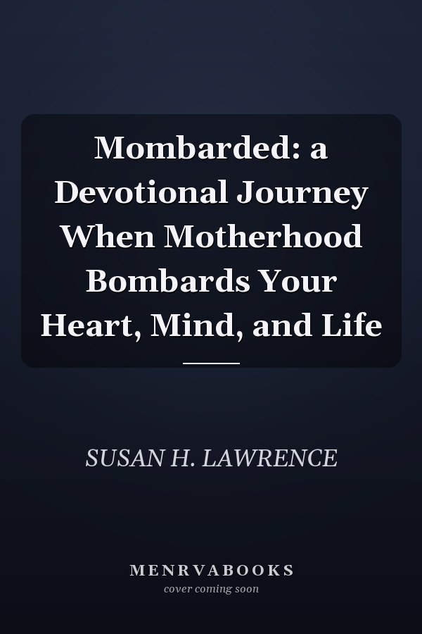 Mombarded: a Devotional Journey When Motherhood Bombards Your Heart, Mind, and Life