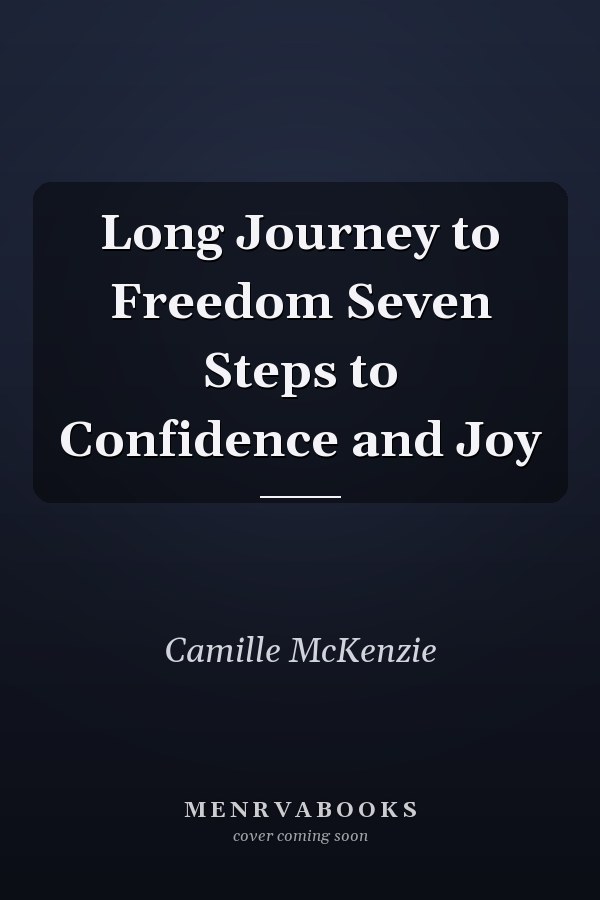 Long Journey to Freedom Seven Steps to Confidence and Joy