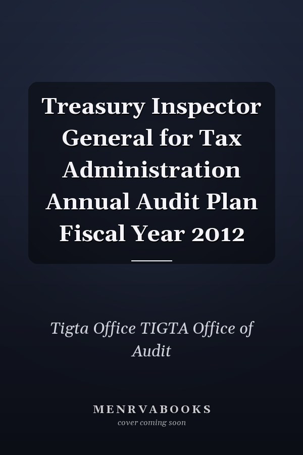 Treasury Inspector General for Tax Administration Annual Audit Plan Fiscal Year 2012
