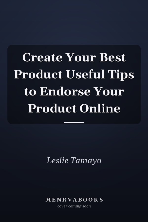 Create Your Best Product Useful Tips to Endorse Your Product Online