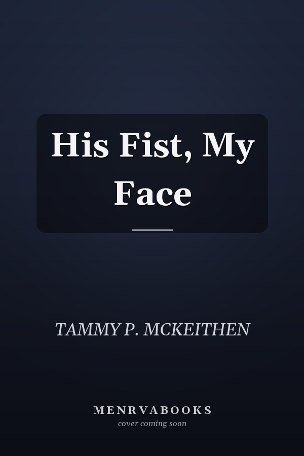 His Fist, My Face