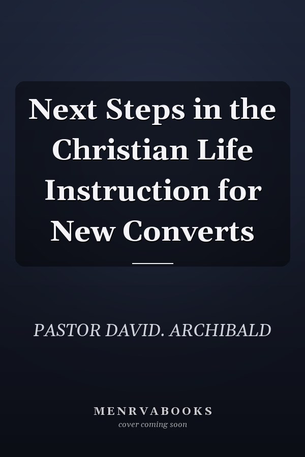 Next Steps in the Christian Life Instruction for New Converts