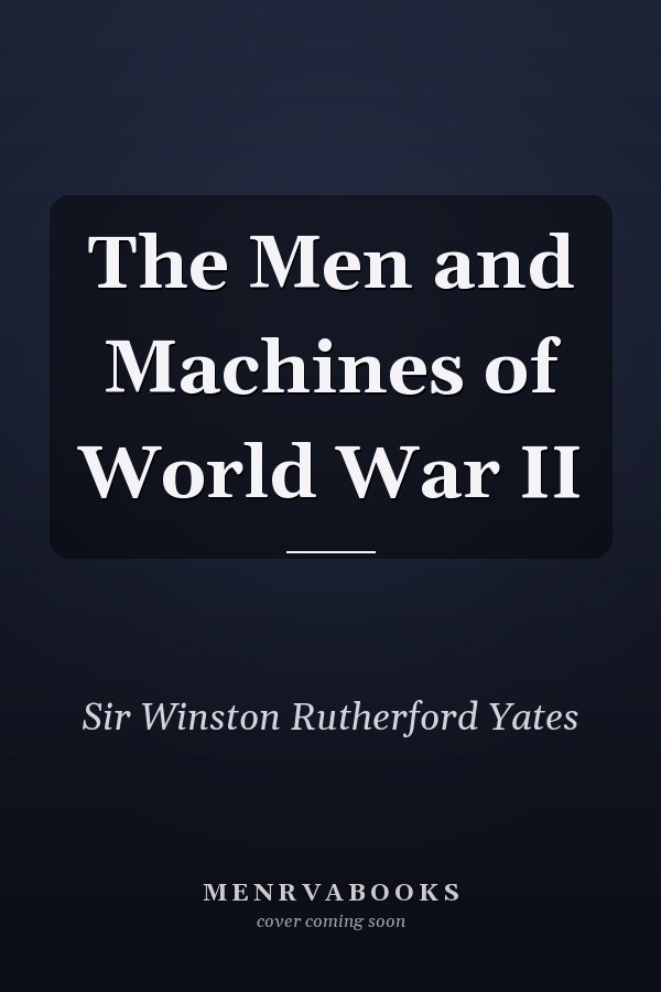 The Men and Machines of World War II