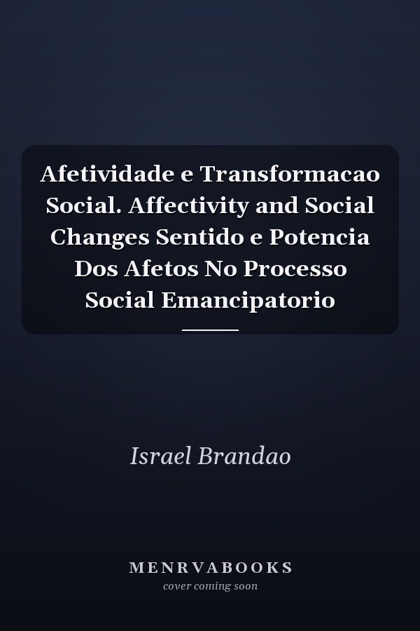 Afetividade e Transformacao Social. Affectivity and Social Changes Sentido e Potencia Dos Afetos No Processo Social Emancipatorio