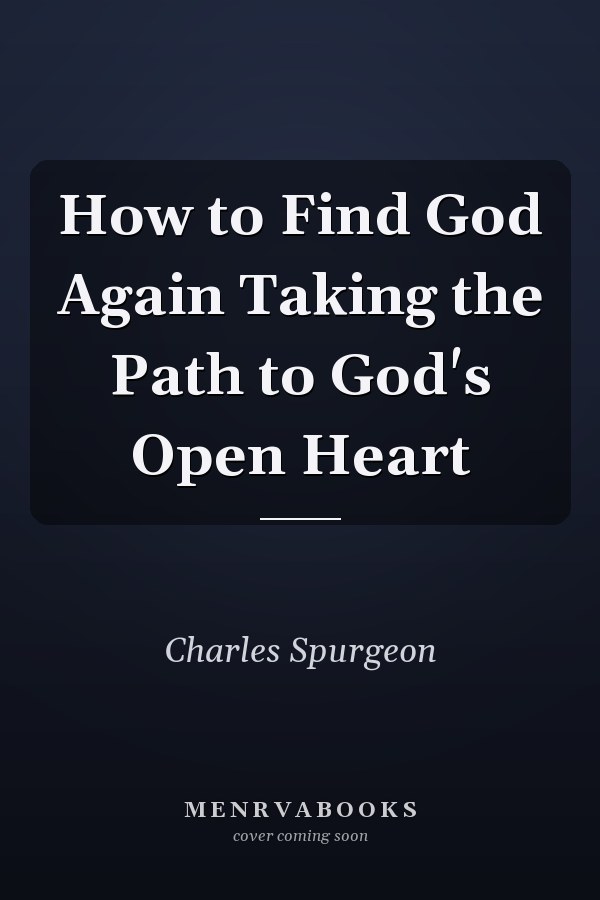 How to Find God Again Taking the Path to God's Open Heart