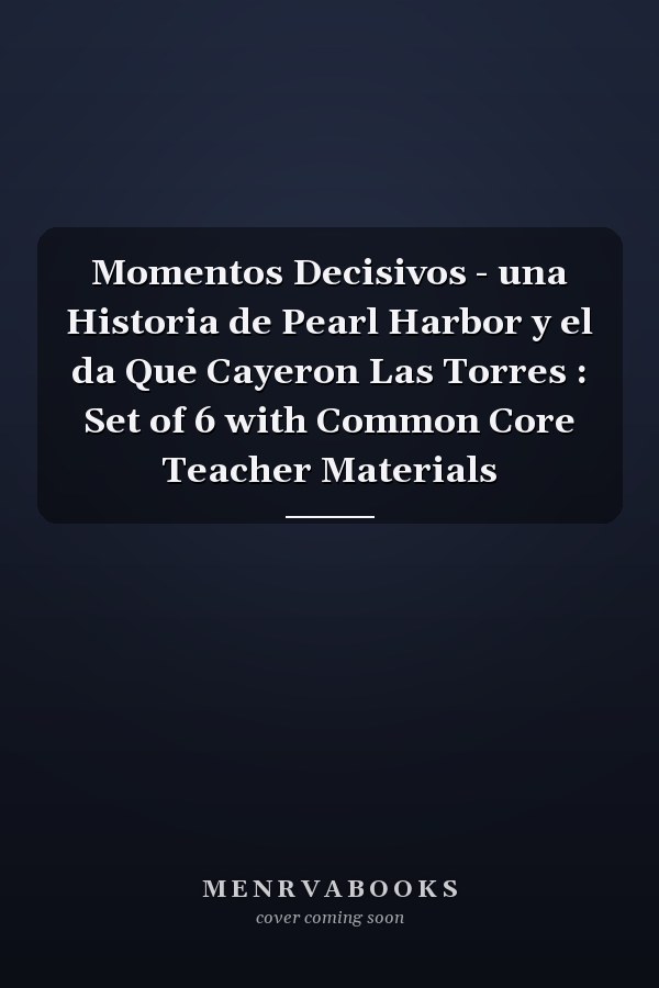 Momentos Decisivos - una Historia de Pearl Harbor y el da Que Cayeron Las Torres : Set of 6 with Common Core Teacher Materials