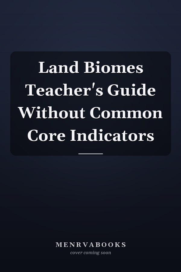 Land Biomes Teacher's Guide Without Common Core Indicators