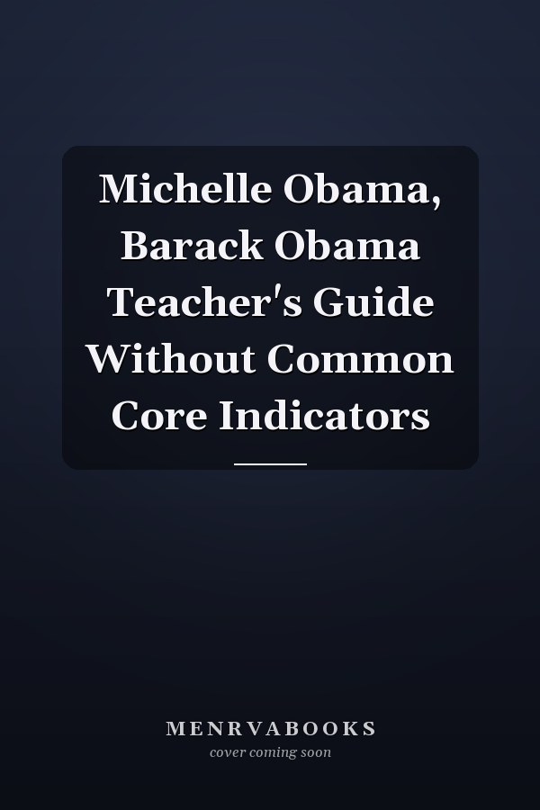 Michelle Obama, Barack Obama Teacher's Guide Without Common Core Indicators
