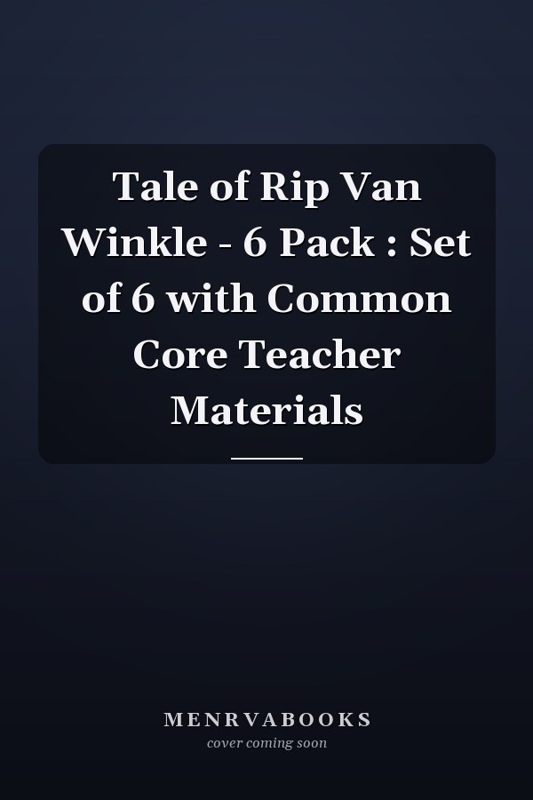 Tale of Rip Van Winkle - 6 Pack : Set of 6 with Common Core Teacher Materials