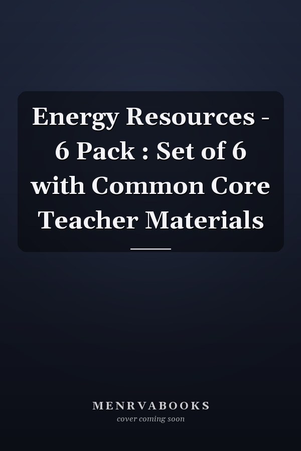 Energy Resources - 6 Pack : Set of 6 with Common Core Teacher Materials