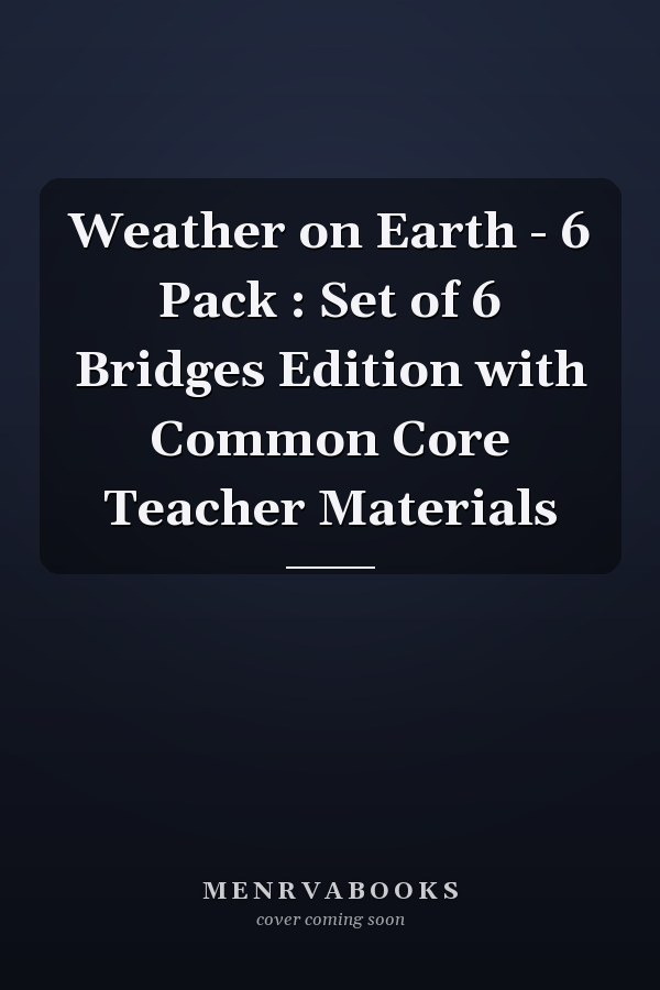 Weather on Earth - 6 Pack : Set of 6 Bridges Edition with Common Core Teacher Materials