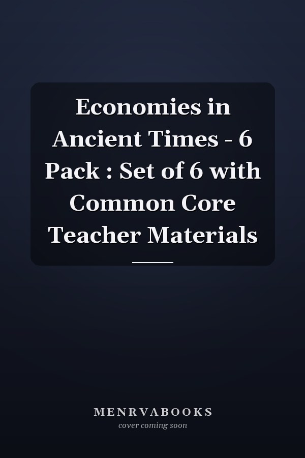 Economies in Ancient Times - 6 Pack : Set of 6 with Common Core Teacher Materials