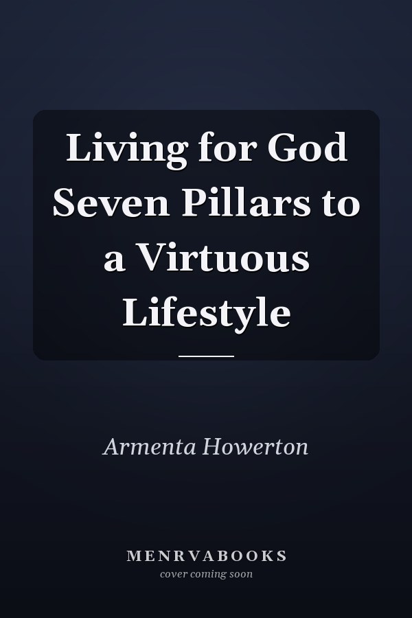 Living for God Seven Pillars to a Virtuous Lifestyle