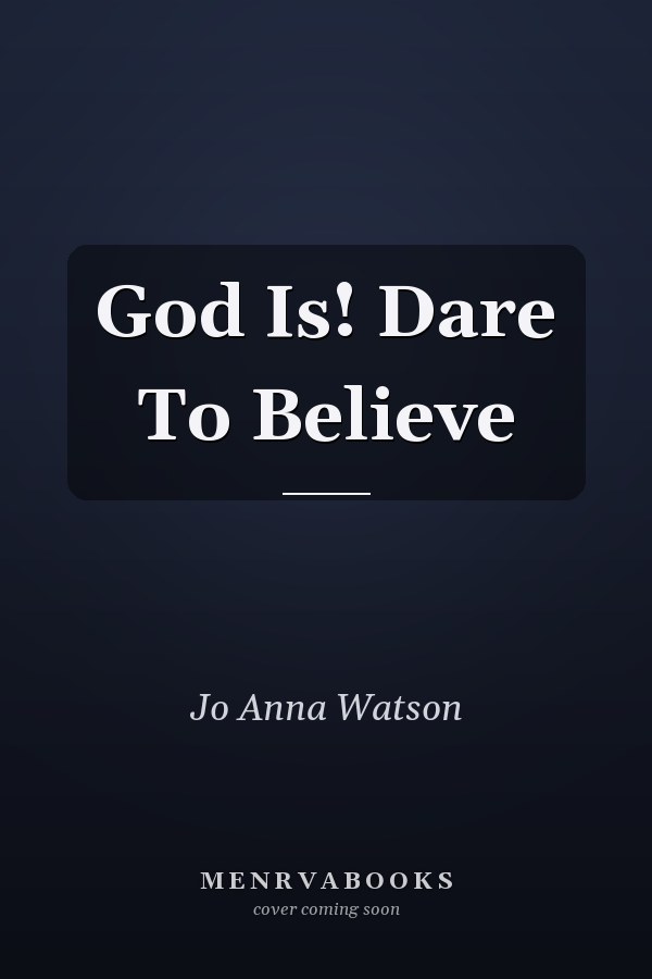 God Is! Dare To Believe