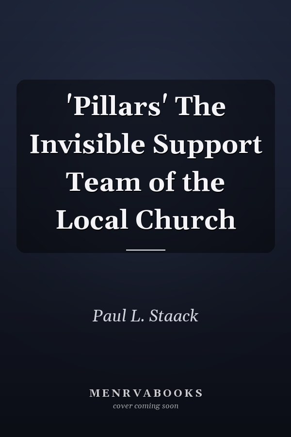 'Pillars' The Invisible Support Team of the Local Church