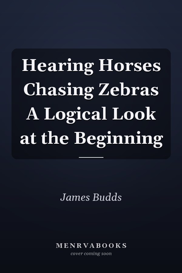 Hearing Horses Chasing Zebras A Logical Look at the Beginning