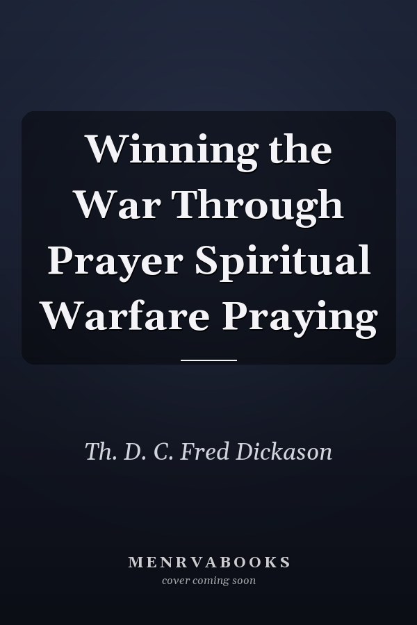 Winning the War Through Prayer Spiritual Warfare Praying