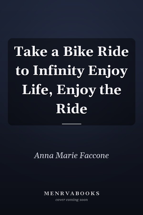 Take a Bike Ride to Infinity Enjoy Life, Enjoy the Ride
