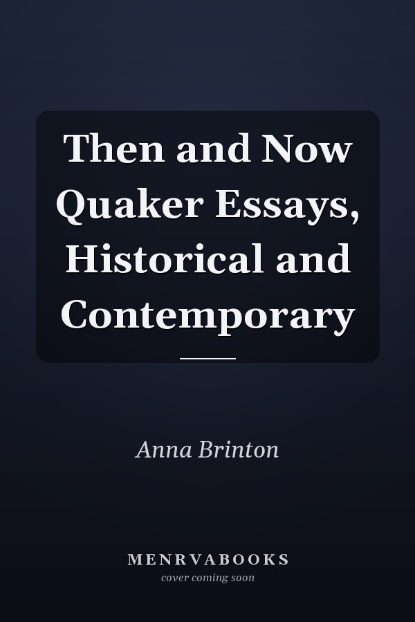 Then and Now Quaker Essays, Historical and Contemporary