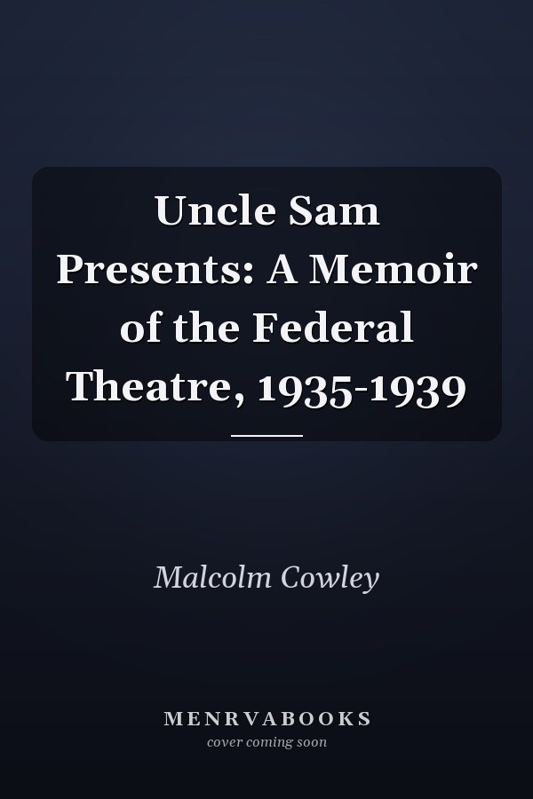 Uncle Sam Presents: A Memoir of the Federal Theatre, 1935-1939