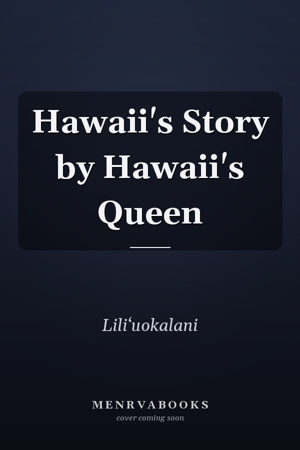 Hawaii's Story by Hawaii's Queen