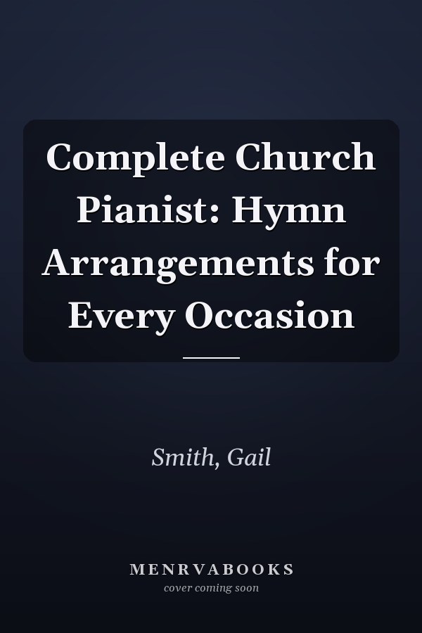 Complete Church Pianist: Hymn Arrangements for Every Occasion