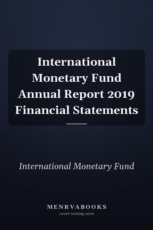 International Monetary Fund Annual Report 2019 Financial Statements