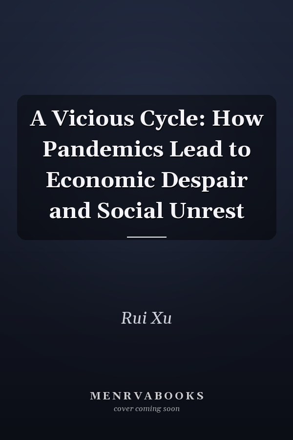 A Vicious Cycle: How Pandemics Lead to Economic Despair and Social Unrest