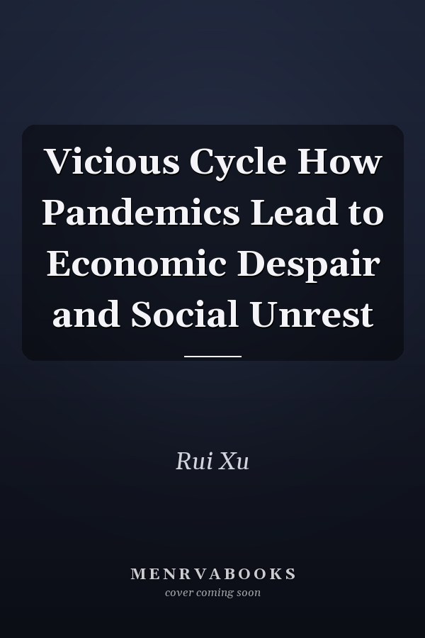 Vicious Cycle How Pandemics Lead to Economic Despair and Social Unrest