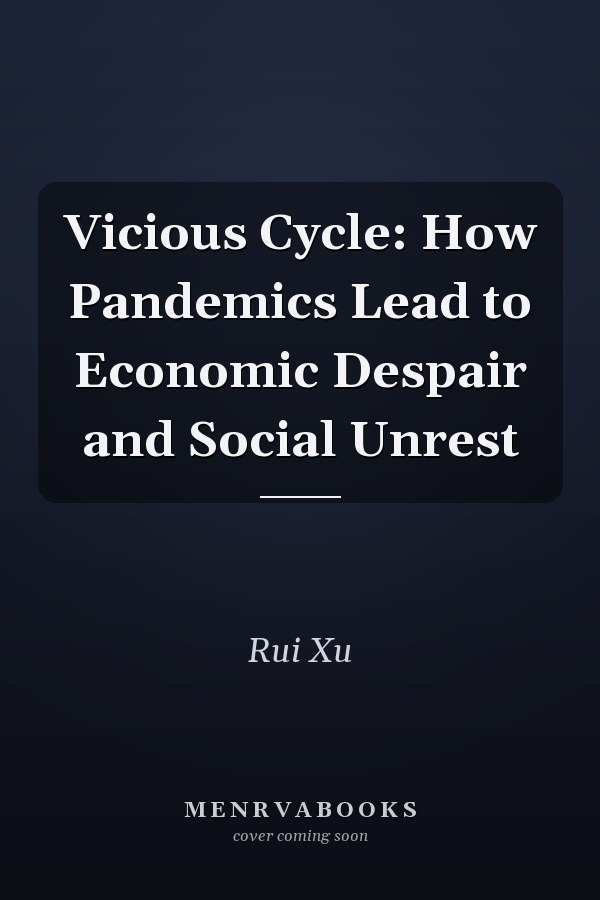 Vicious Cycle: How Pandemics Lead to Economic Despair and Social Unrest