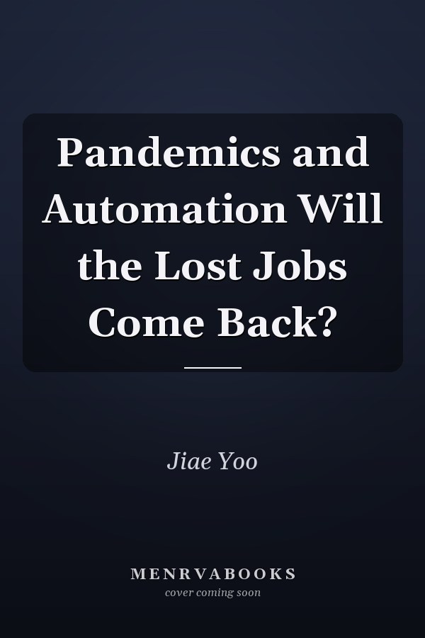 Pandemics and Automation Will the Lost Jobs Come Back?