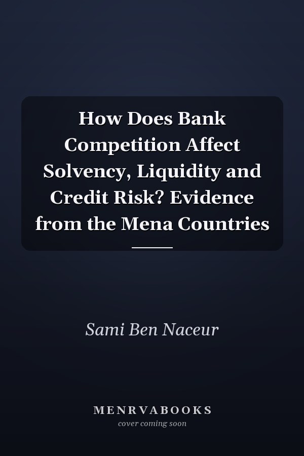 How Does Bank Competition Affect Solvency, Liquidity and Credit Risk? Evidence from the Mena Countries