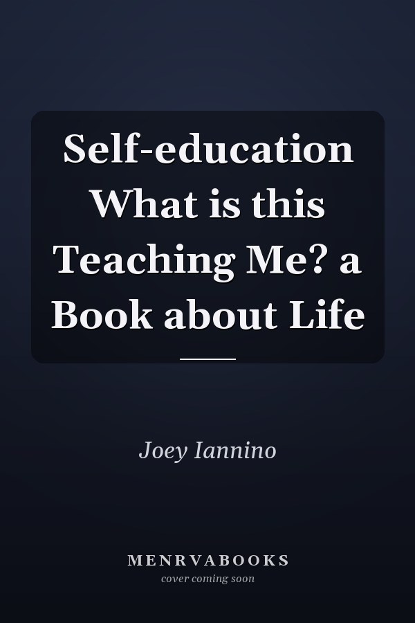 Self-education What is this Teaching Me? a Book about Life