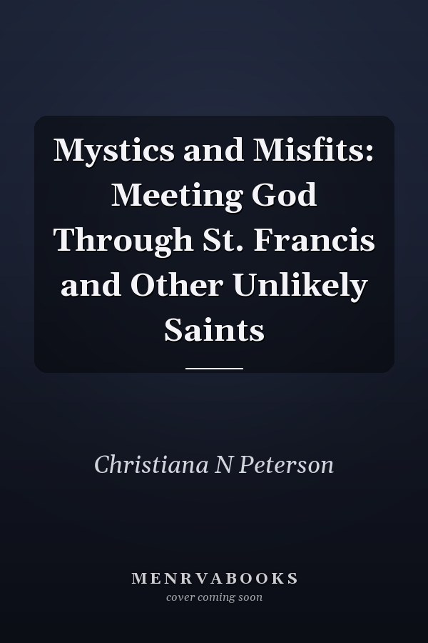 Mystics and Misfits: Meeting God Through St. Francis and Other Unlikely Saints