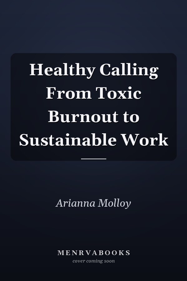 Healthy Calling From Toxic Burnout to Sustainable Work