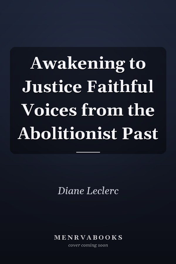 Awakening to Justice Faithful Voices from the Abolitionist Past